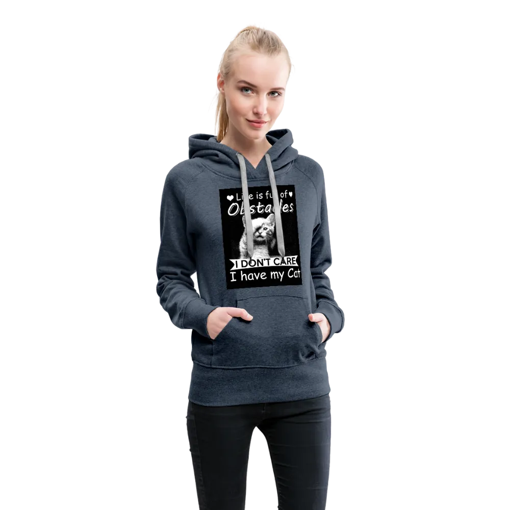 Life Is Full Of Obstacles I Don't Care I Have My Cat Women’s Premium Hoodie