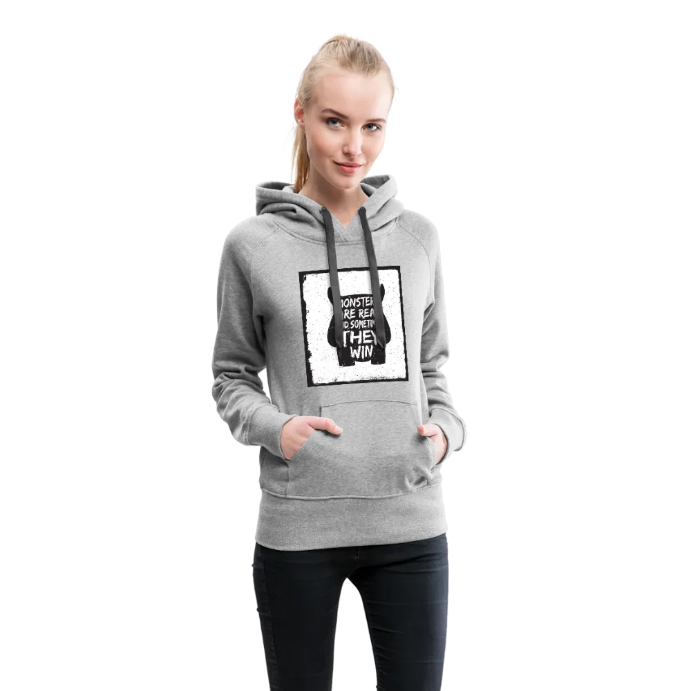 Monsters Are Real And Sometimes They Win Women’s Premium Hoodie