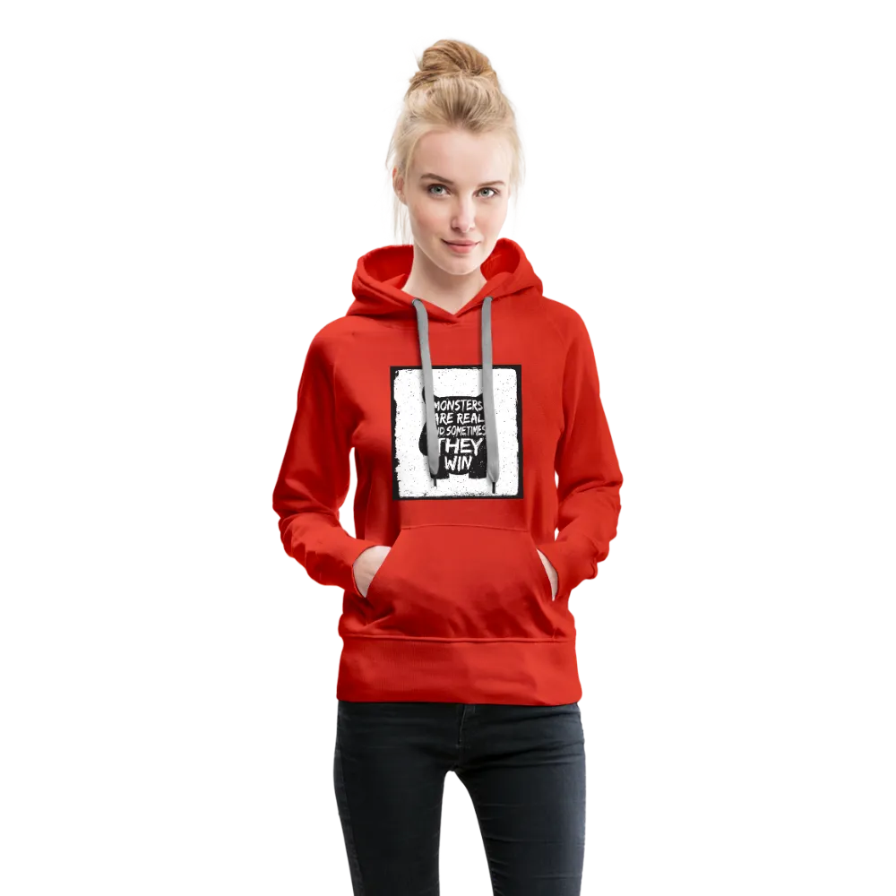 Monsters Are Real And Sometimes They Win Women’s Premium Hoodie