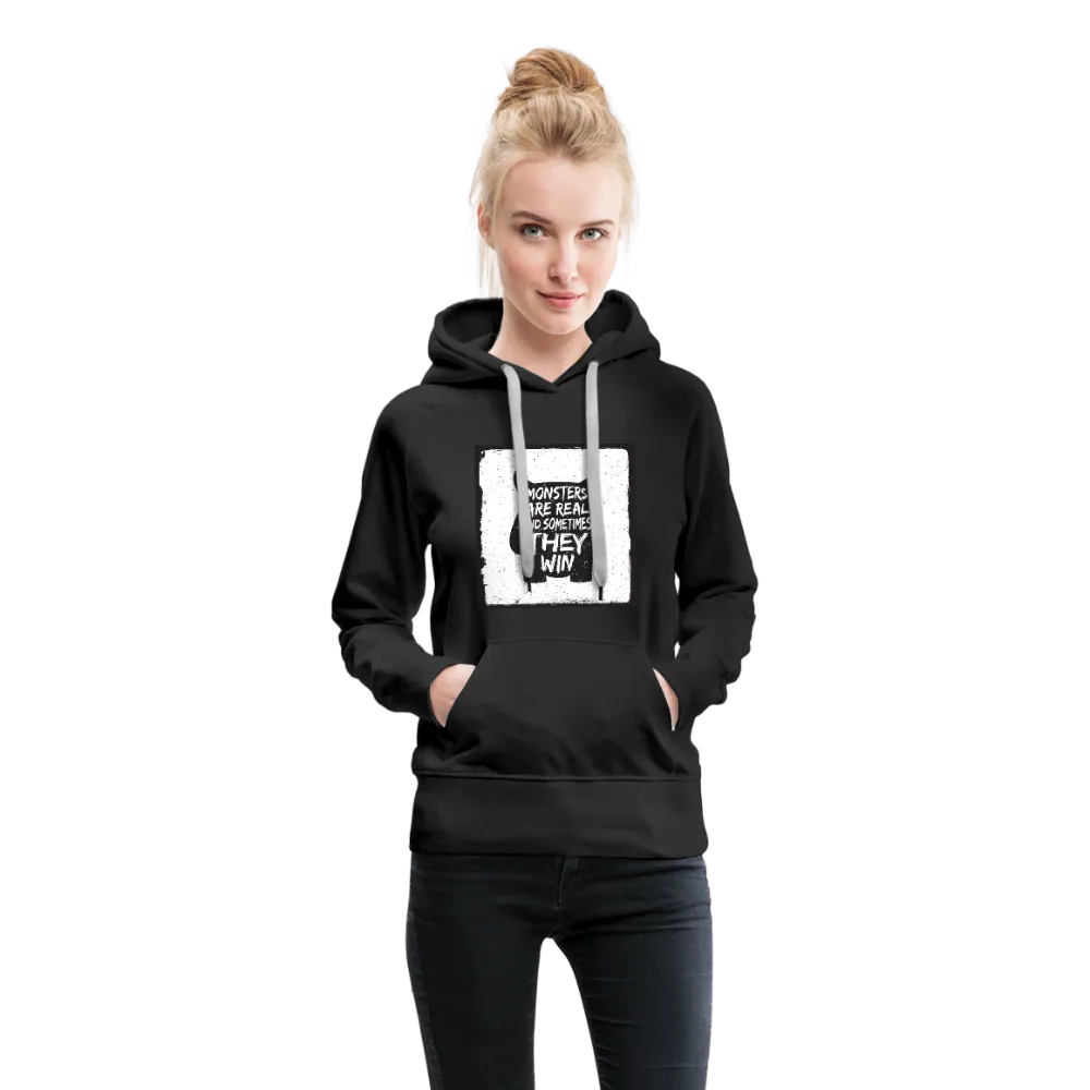 Monsters Are Real And Sometimes They Win Women’s Premium Hoodie