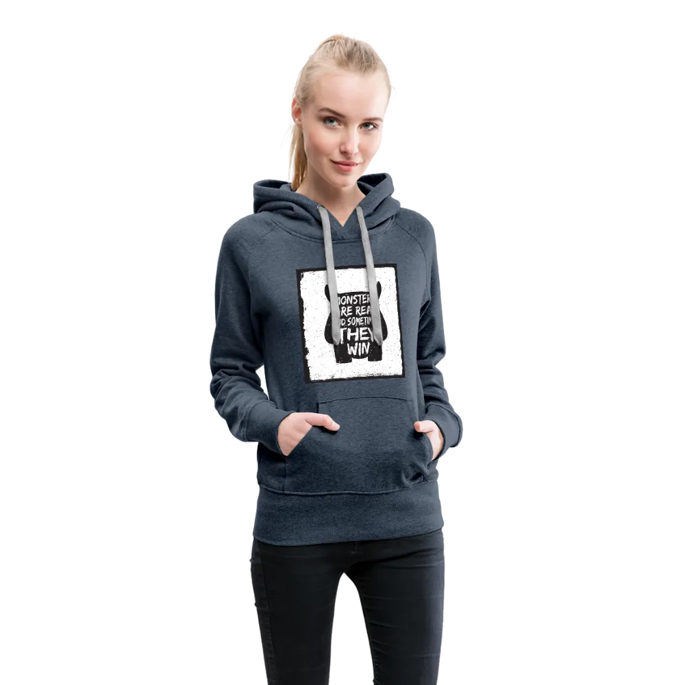 Monsters Are Real And Sometimes They Win Women’s Premium Hoodie