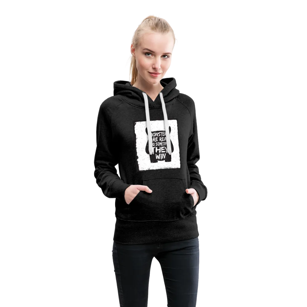 Monsters Are Real And Sometimes They Win Women’s Premium Hoodie