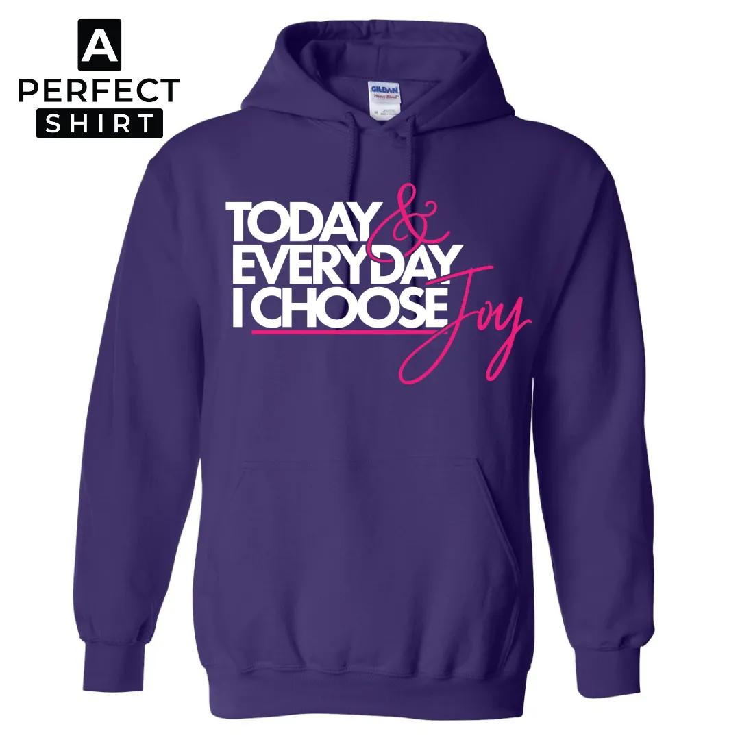 Today & Everyday I Choose Joy Hooded Sweatshirt