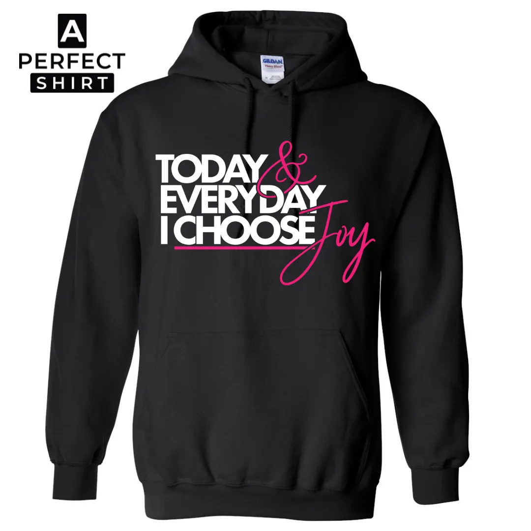 Today & Everyday I Choose Joy Hooded Sweatshirt