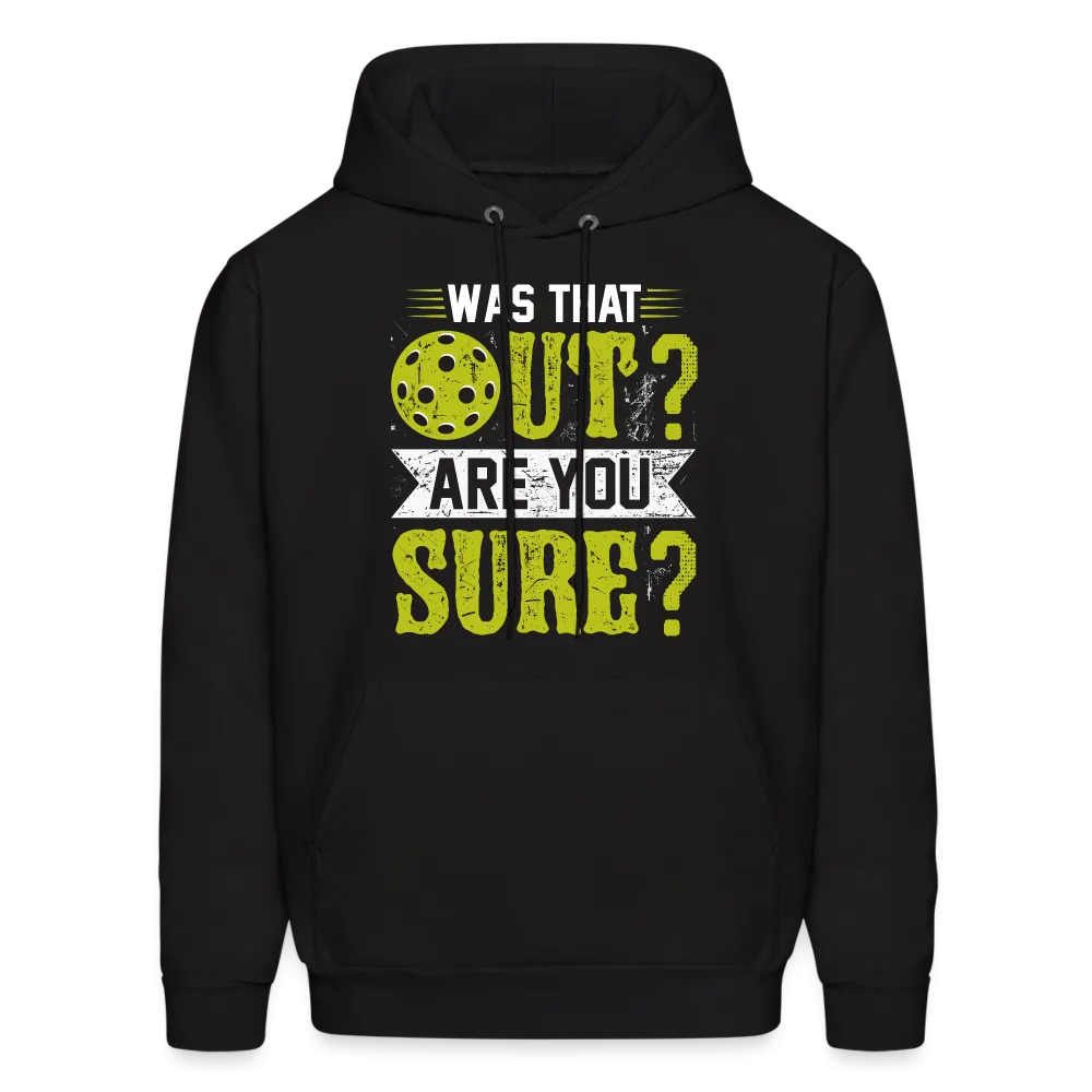 Was That Out? Are You Sure? (Pickleball Humor) Hoodie