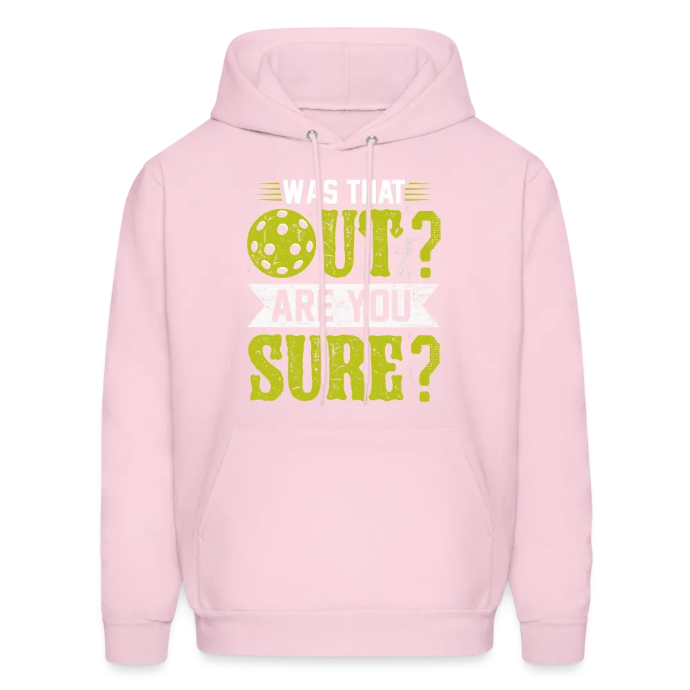 Was That Out? Are You Sure? (Pickleball Humor) Hoodie